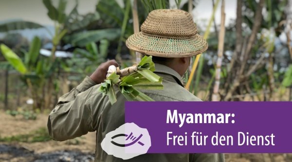 Myanmar: Frei für den Dienst