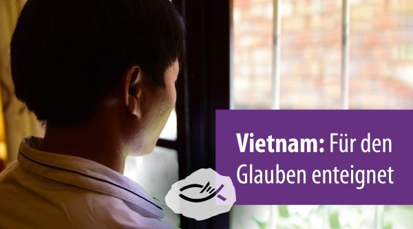 Vietnam: Für den Glauben enteignet